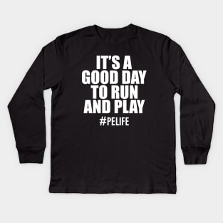 Physical Education - It's a good day to run and play w Kids Long Sleeve T-Shirt